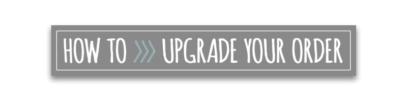 HOW TO UPGRADE YOUR ORDER 2.png